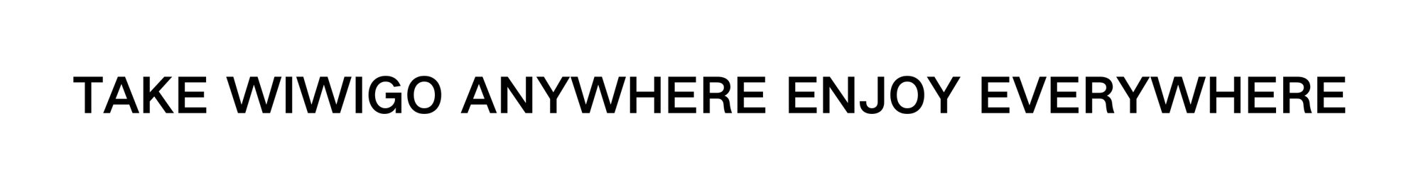 Take WIWIGO anywhere, enjoy everywhere